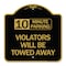 Signmission 10 Minute Parking Violators Will Towed Away, Black & Gold Aluminum Sign, 18" x 18", BG-1818-24641 A-DES-BG-1818-24641 - alternate 1